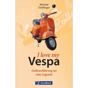 Buch I love my Vespa - Liebeserklaerung an eine Legende von Michael Doerflinger